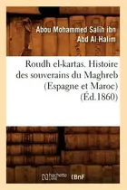 Comprar Roudh El-kartas. Histoire Des Souverains Du Maghreb (espagne Et Maroc) (ed.1860), De Ibn Abd Al Halim A., Vol. 1. Editorial Hachette Livre - Bnf, Tapa Blanda, Edición 1860 En Francés, 1860