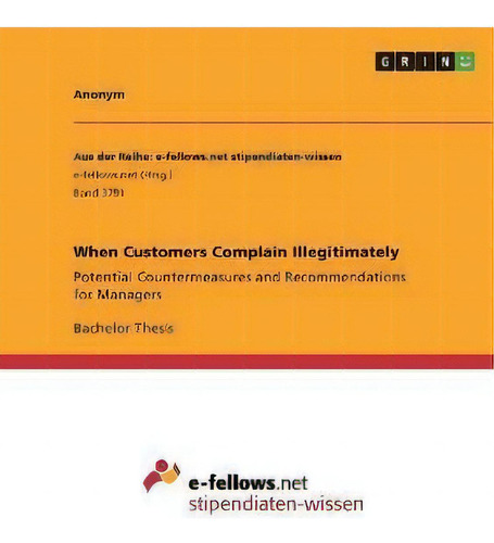When Customers Complain Illegitimately : Potential Countermeasures And Recommendations For Managers, De Anonym. Editorial Grin, Tapa Blanda En Inglés