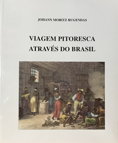 Viagem Pitoresca Através Do Brasil: Viagem Pitoresca Através Do Brasil, De Johann Moritz Rugendas., Vol. Não Aplica. Editora Garnier, Capa Mole Em Português