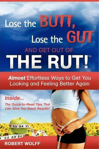 Lose The Butt, Lose The Gut And Get Out Of The Rut!, De Robert Wolff. Editorial Creative Syndicate, Tapa Blanda En Inglés
