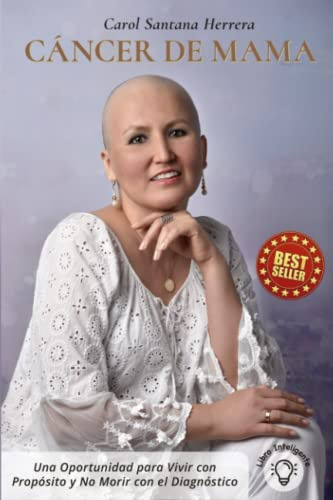 Cancer De Mama: Una Oportunidad Para Vivir Con Proposito Y N