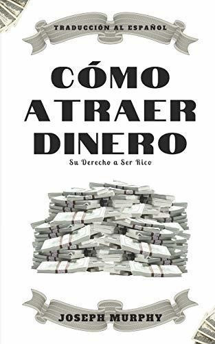 O Atraer Dinero Su Derecho A Ser Rico - Murphy,., De Murphy, Joseph. Editorial Independently Published En Español
