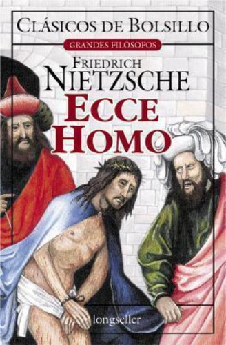 Ecce Homo, De Nietzsche, Friedrich. Editorial Longseller, Tapa Tapa Blanda En Español