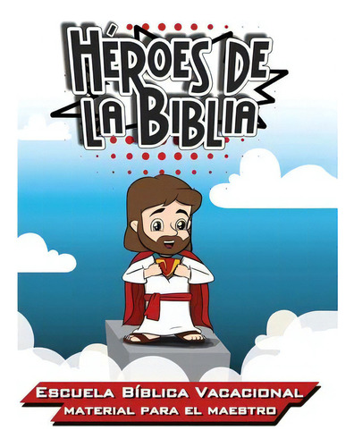 Heroes de la Biblia : Escuela Biblica Vacacional - Materia para el Maestro, de Patricia Picavea. Editorial Mesoamerica Discipleship Ministries, tapa blanda en español