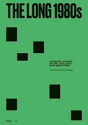 Libro The Long 1980s : Constellations Of Art, Politics An...