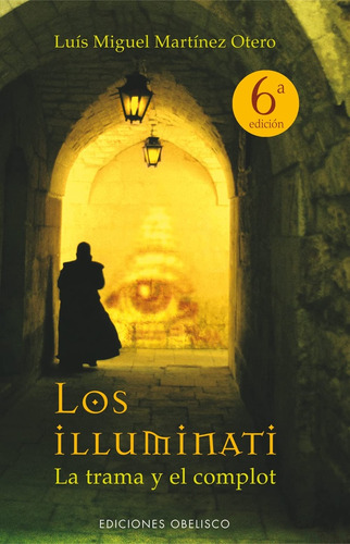 Los Illuminati: La Trama Y El Complot, De Luis Miguel Martínez Otero. Editorial Ediciones Obelisco S.l., Tapa Blanda, Edición 1 En Español, 2004