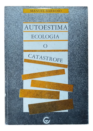 Libro Autoestima: Ecología O Catástrofe. Manuel Barroso
