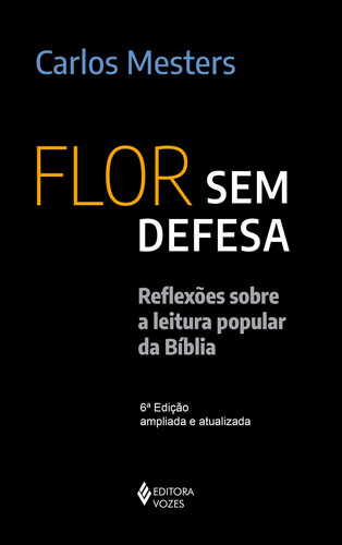 Flor sem defesa: Reflexões sobre a leitura popular da Bíblia, de Mesters, Carlos. Editora Vozes Ltda., capa mole em português, 2021