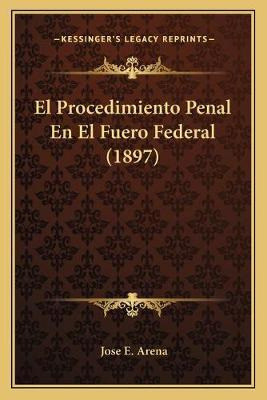 Libro El Procedimiento Penal En El Fuero Federal (1897) -...