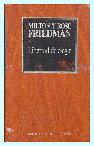 Libertad De Elegir                    Milton Y Rose Friedman