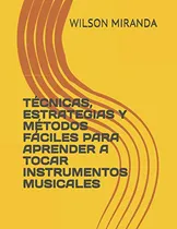 Comprar Tecnicas Estrategias Y Metodos Faciles Para Aprender A Tocar