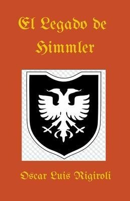 El Legado De Himmler - Oscar Luis Rigiroli