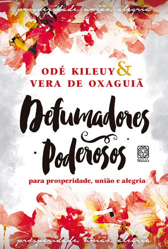 Defumadores Poderosos Para Prosperidade, União E Alegria, De Odé Kileuy. Editora Pallas, Capa Mole, Edição 1 Em Português, 2023