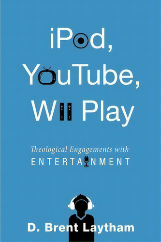 iPod, Youtube, Wii Play : Theological Engagements With Entertainment, De D. Brent Laytham. Editorial Wipf & Stock Publishers, Tapa Blanda En Inglés