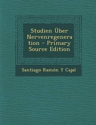 Studien Uber Nervenregeneration - Santiago Ramã³n Y Cajal