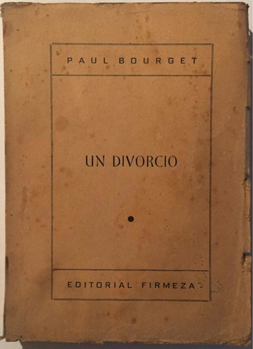 Un Divorcio. Paul Bourget. Ed. Firmeza. México 1944.