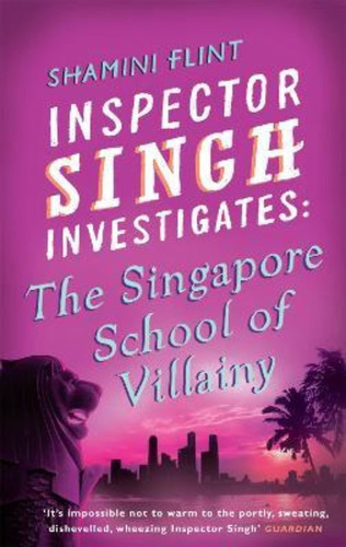 Inspector Singh Investigates: The Singapore School Of Villai