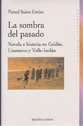 La sombra del pasado: Novela e historia en Galdós, Unamuno y Valle-Inclán, de Suárez Cortina, Manuel. Editorial Biblioteca Nueva, tapa blanda en español, 2006