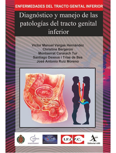 DIAGNÓSTICO Y MANEJO DE LAS PATOLOGÍAS DEL TRACTO GENITAL INFERIOR, de Vargas  Hernández, Víctor Manuel.. Editorial Alfil, tapa pasta blanda, edición 1 en español, 2019