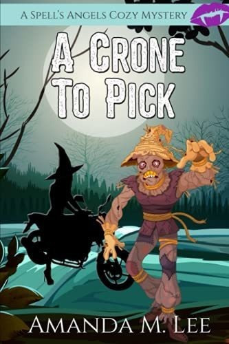 A Crone To Pick (a Spells Angels Cozy Mystery) - Lee, De Lee, Amanda M.. Editorial Independently Published En Inglés