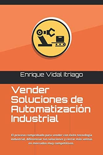 Libro: Vender Soluciones De Automatización Industrial: El Pr