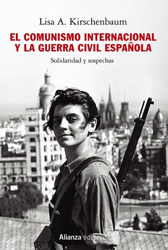 El Comunismo Internacional Y La Guerra Civil Espaãâola, De Kirschenbaum, Lisa A.. Alianza Editorial, Tapa Blanda En Español