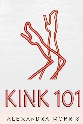 Libro Kink 101 - Alexandra Morris
