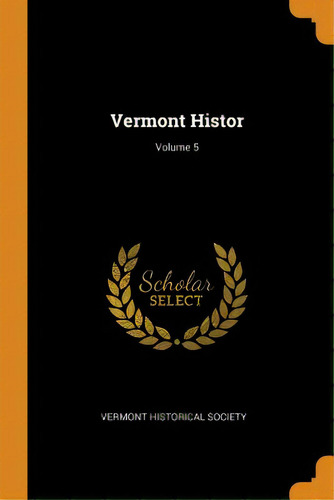 Vermont Histor; Volume 5, De Vermont Historical Society. Editorial Franklin Classics, Tapa Blanda En Inglés