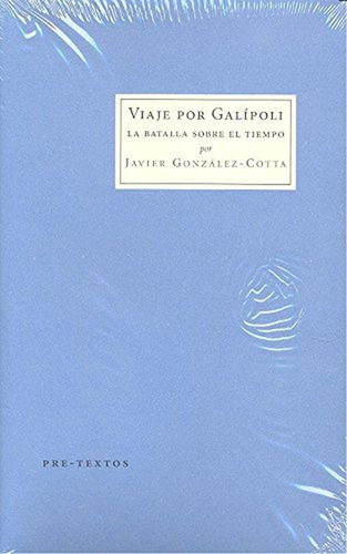 Viaje por Galípoli: La batalla sobre el tiempo (Cosmópolis), de González-Cotta, Javier. Editorial Pre-Textos, tapa pasta blanda, edición 1 en español, 2016