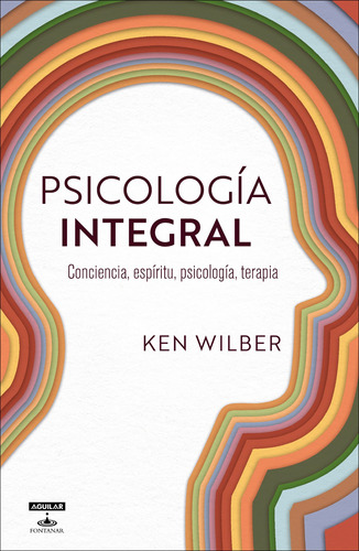 Psicología integral: Conciencia, espiritu, psicología, terapia, de Wilber, Ken. Serie Autoayuda Editorial Aguilar Fontanar, tapa blanda en español, 2022
