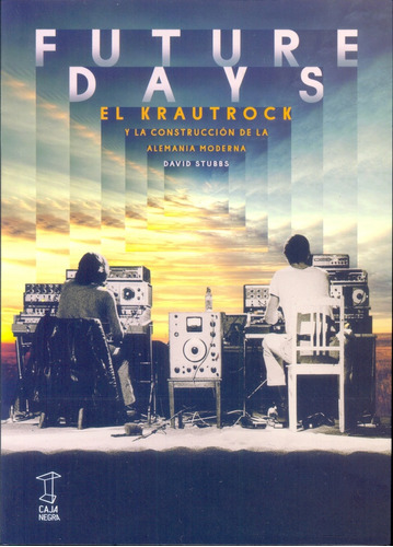 Future Days. El Krautrock Y La Construcción De La Alemania M