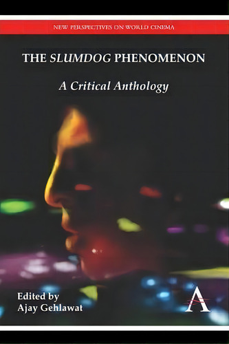 The Slumdog Phenomenon : A Critical Anthology, De Ajay Gehlawat. Editorial Anthem Press, Tapa Blanda En Inglés