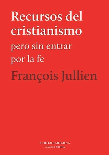 Libro Recursos Del Cristianismo De Francois Jullien