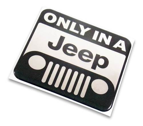 Emblema Adhesivo Only In A Jeep Resinado 6 Cm