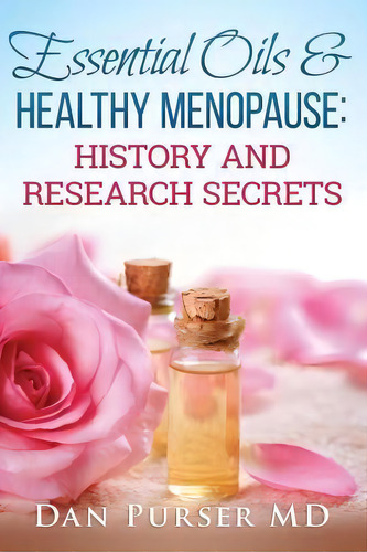 Essential Oils And Healthy Menopause, De Dan Purser Md. Editorial Gsh Biotech, Tapa Blanda En Inglés