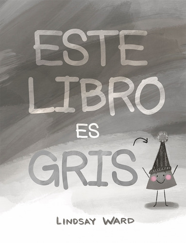 Este libro es gris, de Ward, Lindsay. Editorial PICARONA-OBELISCO, tapa dura en español, 2021