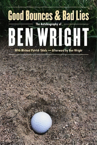 Good Bounces And Bad Lies, De Ben Wright. Editorial University Nebraska Press, Tapa Blanda En Inglés