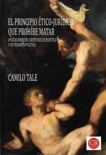 El Principio Etico Juridico Que Prohibe Matar - Camilo Tale, de Tale, Camilo. Editorial S/D, tapa blanda en español, 2018