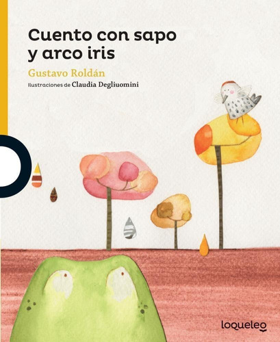 Cuento con sapo y arco iris, de Gustavo Roldán. Editorial Santillana - Loqueleo, tapa blanda en español