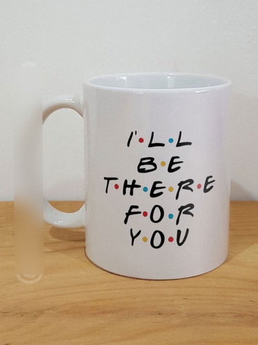 Taza Friends I'll Be There For You Cerámica Importada Orca