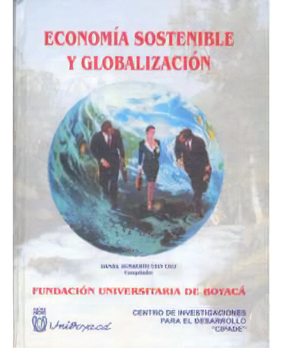 Economía Sostenible Y Globalización: Economía Sostenible Y Globalización, De Varios Autores. Serie 9589693599, Vol. 1. Editorial U. De Boyacá, Tapa Blanda, Edición 2001 En Español, 2001