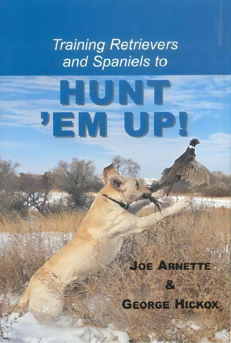 Training Retreivers And Spaniels To Hunt 'em Up!, De Joe Arnette. Editorial Rowman Littlefield, Tapa Dura En Inglés