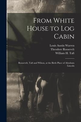 Libro From White House To Log Cabin : Roosevelt, Taft And...