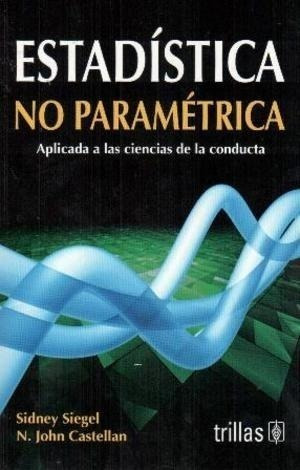 Estadística No Paramétrica Aplicada A Las Ciencias Trillas