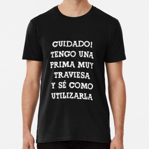 Remera Cuidado Tengo Una Prima Frase Divertida Gracioso Mens