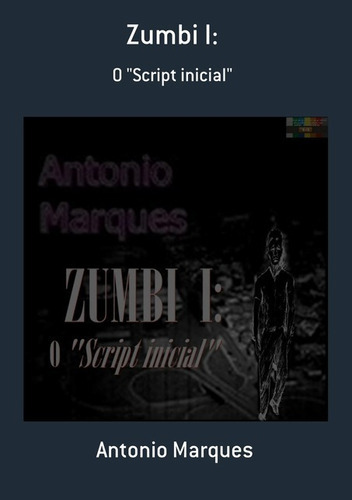 Zumbi I:: O  Script Inicial , De Antonio Marques. Série Não Aplicável, Vol. 1. Editora Clube De Autores, Capa Mole, Edição 1 Em Português, 2020