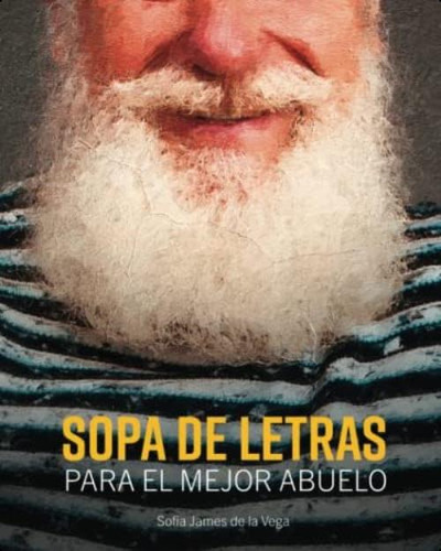 Sopa De Letras Para El Mejor Abuelo: 200 Sopa De Letras En Espanol Para Adultos Letra Grande (spanish Edition), De James De La Vega, Sofia. Editorial Oem, Tapa Dura En Español