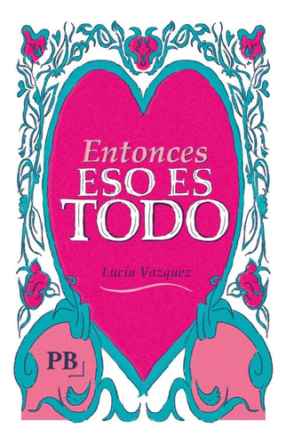 Entonces Eso Es Todo, De Lucia Vazquez. Editorial Página Blanca Casa Editora, Tapa Blanda, Edición 1 En Español, 2023