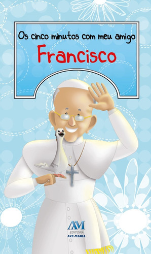 Os cinco minutos com meu amigo Francisco, de Jorge M. Bergoglio - Papa Francisco. Editora Ação Social Claretiana, capa mole em português, 2014