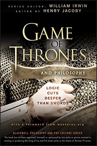 Game Of Thrones And Philosophy Logic Cuts Deeper Than Swords